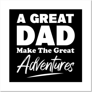 A Great Dad Make The Great Adventures Posters and Art